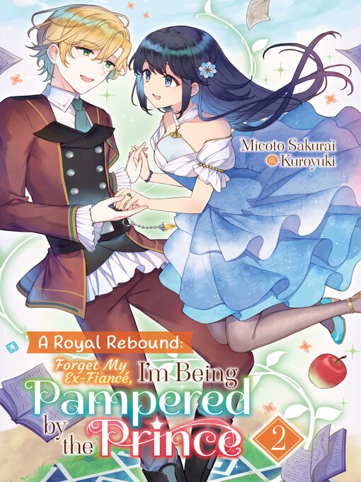 Title details for A Royal Rebound: Forget My Ex-Fiancé, I'm Being Pampered by the Prince!, Volume 2 by Micoto Sakurai - Available